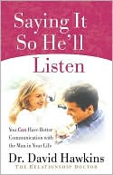 Saying It So He'll Listen: Getting the Message to Your Man