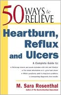 50 Ways to Relieve Heartburn, Reflux and Ulcers