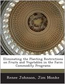 Eliminating the Planting Restrictions on Fruits and Vegetables in the Farm Commodity Programs by Renee Johnson: Book Cover