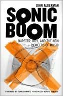 Sonic Boom: Napster, MP3 and the New Pioneers of Music