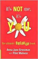 It's Not Me, It's You: The Ultimate Breakup Book