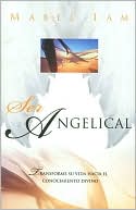 Ser angelical: Transforme su vida hacia el conocimiento divino