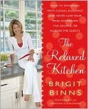 Relaxed Kitchen: How to Entertain with Casual Elegance and Never Lose Your Mind, Incinerate the Souffle, or Murder the Guests