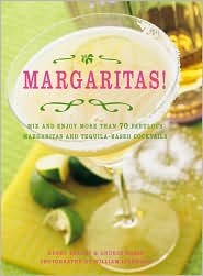 Margaritas!: Mix and Enjoy More Than 70 Fabulous Margaritas and Tequila-Based Cocktails