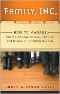 Family Inc.: How to Manage Parents, Siblings, Spouses, Children and In-Laws in the Family Business