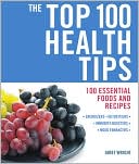 The Top 100 Health Tips: 100 Essential Foods and Recipes