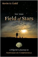 download To the Field of Stars : A Pilgrim's Journey to Santiago de Compostela book