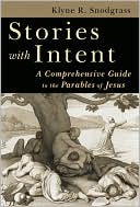 Stories with Intent: A Comprehensive Guide to the Parables of Jesus