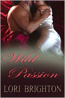 Wild Passion, Story 3 in the Wild Series by Lori Brighton: NOOK Book Cover