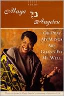 Oh Pray My Wings Are Gonna Fit Me Well by Maya Angelou: NOOK Book Cover