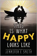 This Is What Happy Looks Like by Jennifer E. Smith: NOOK Book Cover