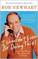 I Shouldn't Even Be Doing This! by Bob Newhart: NOOK Book Cover