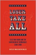 Loser Take All: Election Fraud and The Subversion of Democracy, 2000-2008