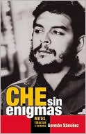 Che sin enigmas: Mitos, falacias y verdades