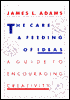 Care and Feeding of Ideas: A Guide to Encouraging Creativity