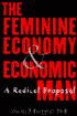 The Feminine Economy and Economic Man: Riving the Role of Family in the Post Industrial Age