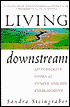 Living Downstream: An Ecologist Looks at Cancer and the Environment