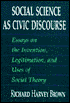 Social Science as Civic Discourse: Essays on the Invention, Legitimation and Uses of Social Theory