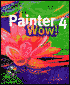 The Painter 4 Wow!: Tips, Tricks, and Techniques for Fractal Painter 4