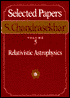 Selected Papers: Relativistic Astrophysics
