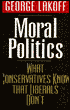 Moral Politics: What Conservatives Know That Liberals Don't