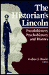 Historian's Lincoln: Pseudohistory, Psychohistory, and History