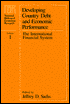 Developing Country Debt and Economic Performance: The International Financial System