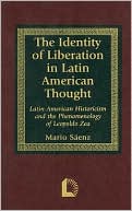 The Identity of Liberation in Latin American Thought: Latin American Historicism and the Phenomenology of Leopoldo Zea