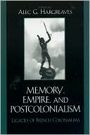 Memory, Empire, and Postcolonialism: Legacies of French Colonialism