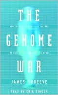 The Genome War: How Craig Venter Tried to Capture the Code of Life and Save the World