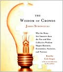 The Wisdom of Crowds: Why the Many Are Smarter than the Few and How Collective Wisdom Shapes Business, Economies, Societies and Nations