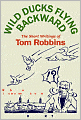 Wild Ducks Flying Backward: The Short Writings of Tom Robbins