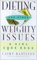 Dieting and Other Weighty Issues: A Girl Code Book