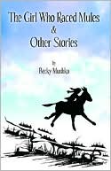 The Girl Who Raced Mules & Other Stories