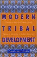 Modern Tribal Development: Paths to Self Sufficiency and Cultural Integrity in Indian Country