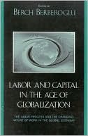 Labor and Capital in the Age of Globalization: The Labor Process and the Changing Nature of Work In