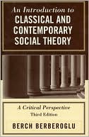 An Introduction to Classical and Contemporary Social Theory: A Critical Perspective