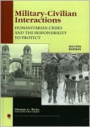 Military-Civilian Interactions: Humanitarian Crises and the Responsibility to Protect (New Millennium Books in International Studies Series)