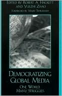 Democratizing Global Media: One World, Many Struggles (Critical Media Studies Series)
