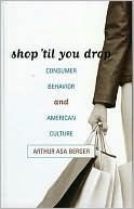 Shop 'til You Drop: Consumer Behavior and American Culture