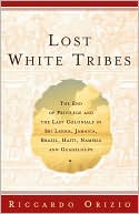Lost White Tribes: The End of Privilege and the Last Colonials in Sri Lanka, Jamaica, Brazil, Haiti, Namibia, and Guadeloupe