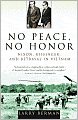 No Peace, No Honor: Nixon, Kissinger, and Betrayal in Vietnam