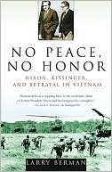 No Peace, No Honor: Nixon, Kissinger, and Betrayal in Vietnam