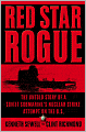 Red Star Rogue: The Untold Story of a Soviet Submarine's Nuclear Strike Attempt on the U. S.