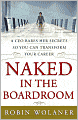 Naked in the Boardroom: A CEO Bares Her Secrets So You Can Transform Your Career