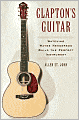 Clapton's Guitar: Watching Wayne Henderson Build the Perfect Instrument