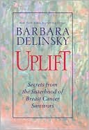 Uplift: Secrets from the Sisterhood of Breast Cancer Survivors