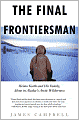 The Final Frontiersman: Heimo Korth and His Family, Alone in Alaska's Arctic Wilderness