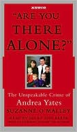 Are You There Alone?: The Unspeakable Crime of Andrea Yates