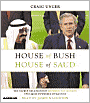House of Bush, House of Saud: The Secret Relationship Between the World's Two Most Powerful Dynasties